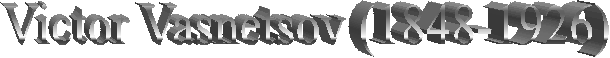 Victor Vasnetsov (1848-1926)