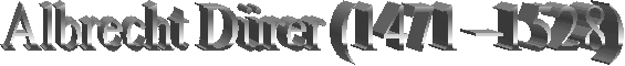 Albrecht D�rer (1471 �1528)