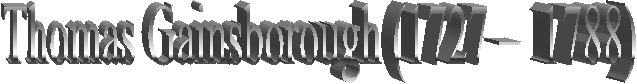 Thomas Gainsborough (1727 �  1788)