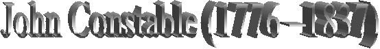 John Constable (1776 �1837) 