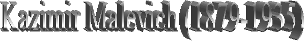 Kazimir Malevich (1879-1935) 